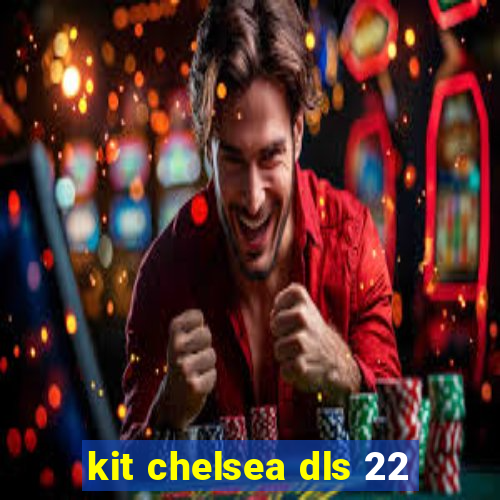 kit chelsea dls 22